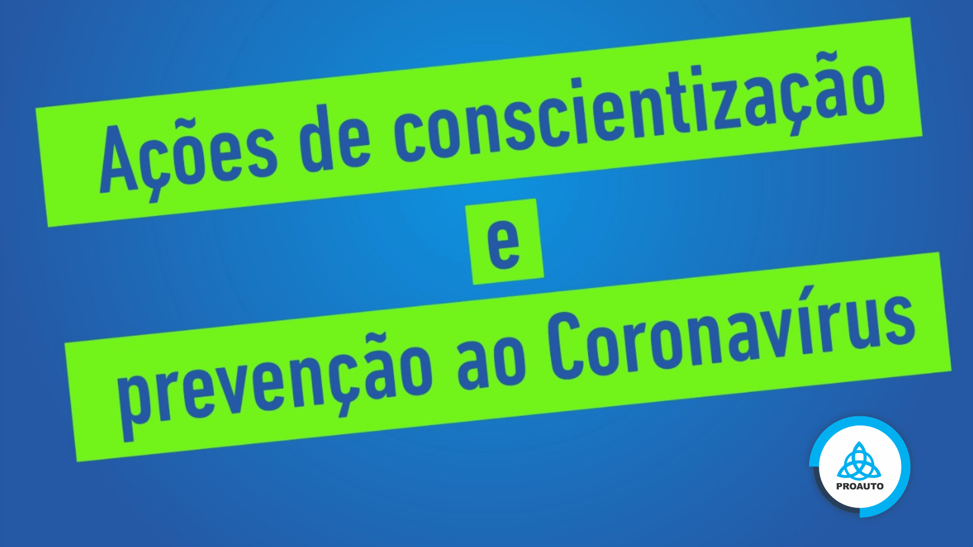  - PROAUTO – AÇÕES DE CONSCIENTIZAÇÃO E PREVENÇÃO AO CORONAVÍRUS